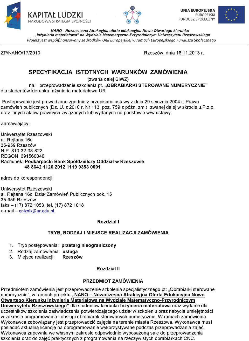 Nr 113, poz. 759 z późn. zm.) zwanej dalej w skrócie u.p.z.p. oraz innych aktów prawnych związanych lub wydanych na podstawie w/w ustawy. Zamawiający: Uniwersytet Rzeszowski al.