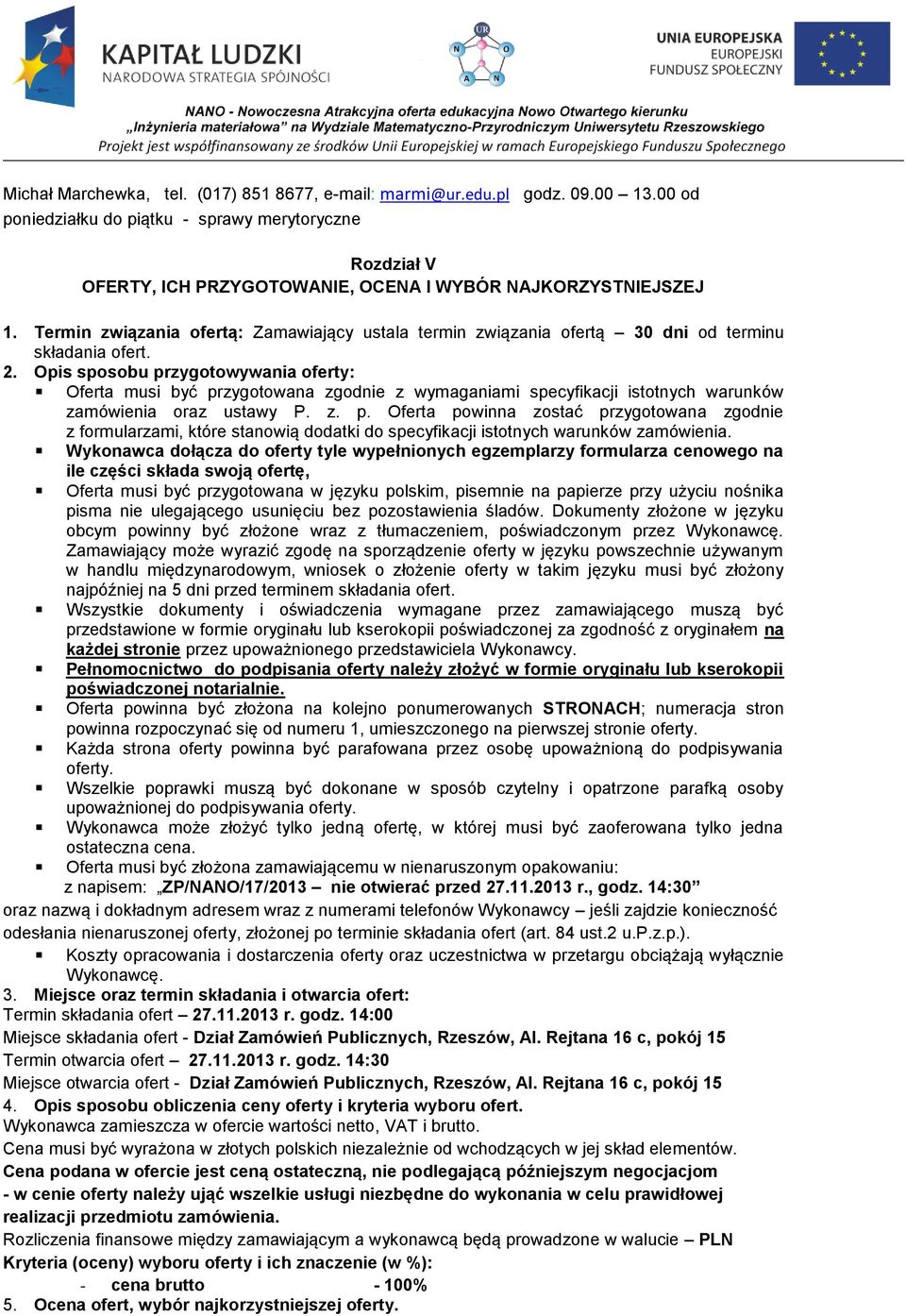 Termin związania ofertą: Zamawiający ustala termin związania ofertą 30 dni od terminu składania ofert. 2.