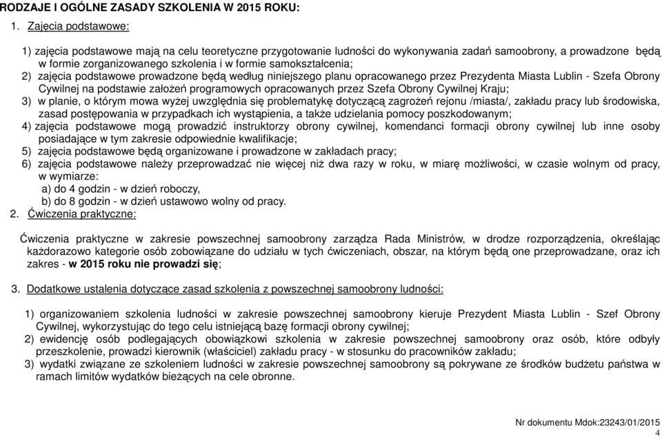 samokształcenia; 2) zajęcia podstawowe prowadzone będą według niniejszego planu opracowanego przez Prezydenta Miasta Lublin - Szefa Obrony Cywilnej na podstawie założeń programowych opracowanych