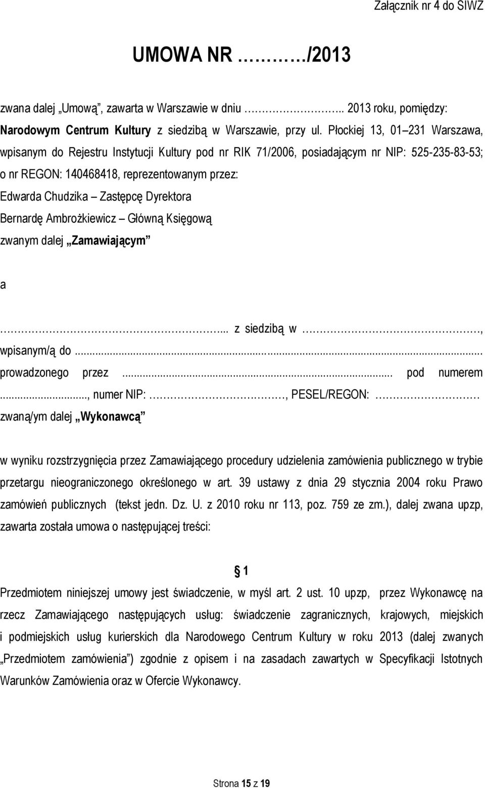 Dyrektora Bernardę Ambrożkiewicz Główną Księgową zwanym dalej Zamawiającym a... z siedzibą w, wpisanym/ą do... prowadzonego przez... pod numerem.
