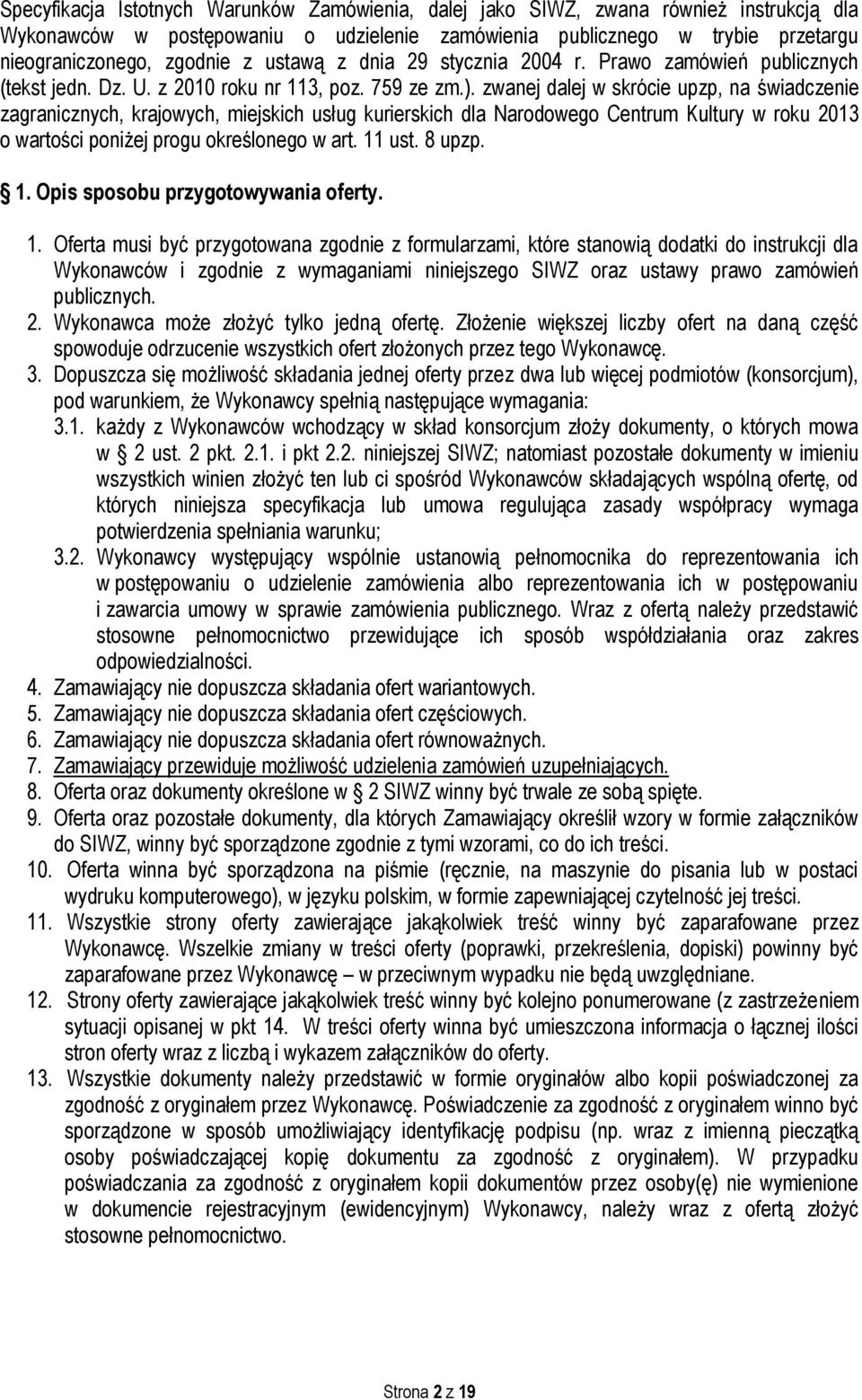 zwanej dalej w skrócie upzp, na świadczenie zagranicznych, krajowych, miejskich usług kurierskich dla Narodowego Centrum Kultury w roku 2013 o wartości poniżej progu określonego w art. 11 ust. 8 upzp.