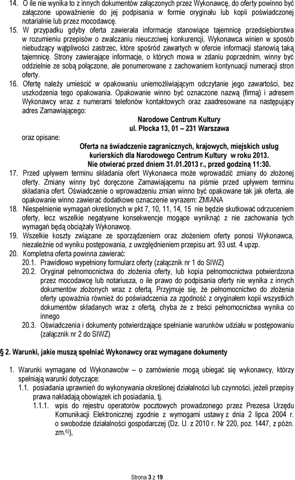 W przypadku gdyby oferta zawierała informacje stanowiące tajemnicę przedsiębiorstwa w rozumieniu przepisów o zwalczaniu nieuczciwej konkurencji, Wykonawca winien w sposób niebudzący wątpliwości
