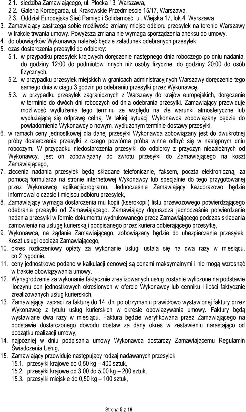 do obowiązków Wykonawcy należeć będzie załadunek odebranych przesyłek 5. czas dostarczenia przesyłki do odbiorcy: 5.1.