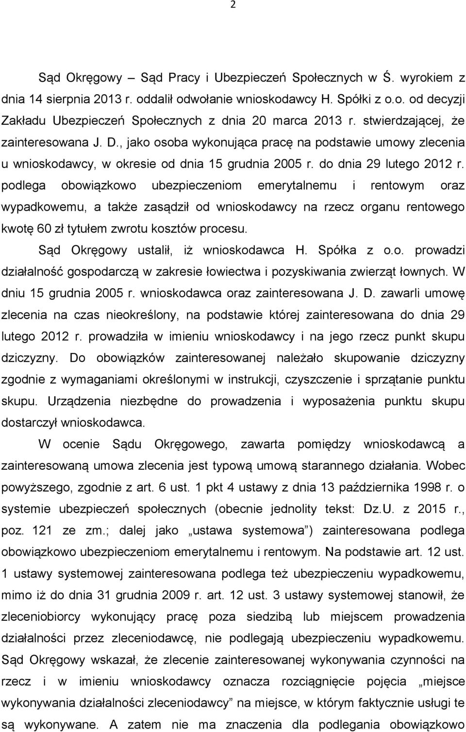 podlega obowiązkowo ubezpieczeniom emerytalnemu i rentowym oraz wypadkowemu, a także zasądził od wnioskodawcy na rzecz organu rentowego kwotę 60 zł tytułem zwrotu kosztów procesu.