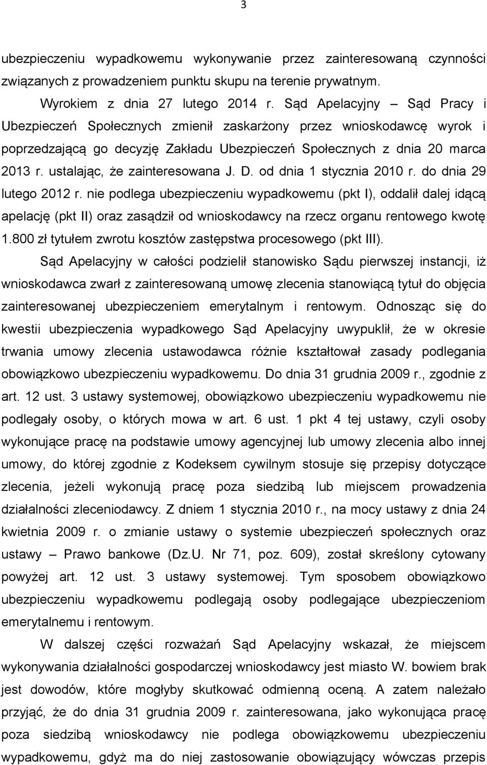 ustalając, że zainteresowana J. D. od dnia 1 stycznia 2010 r. do dnia 29 lutego 2012 r.