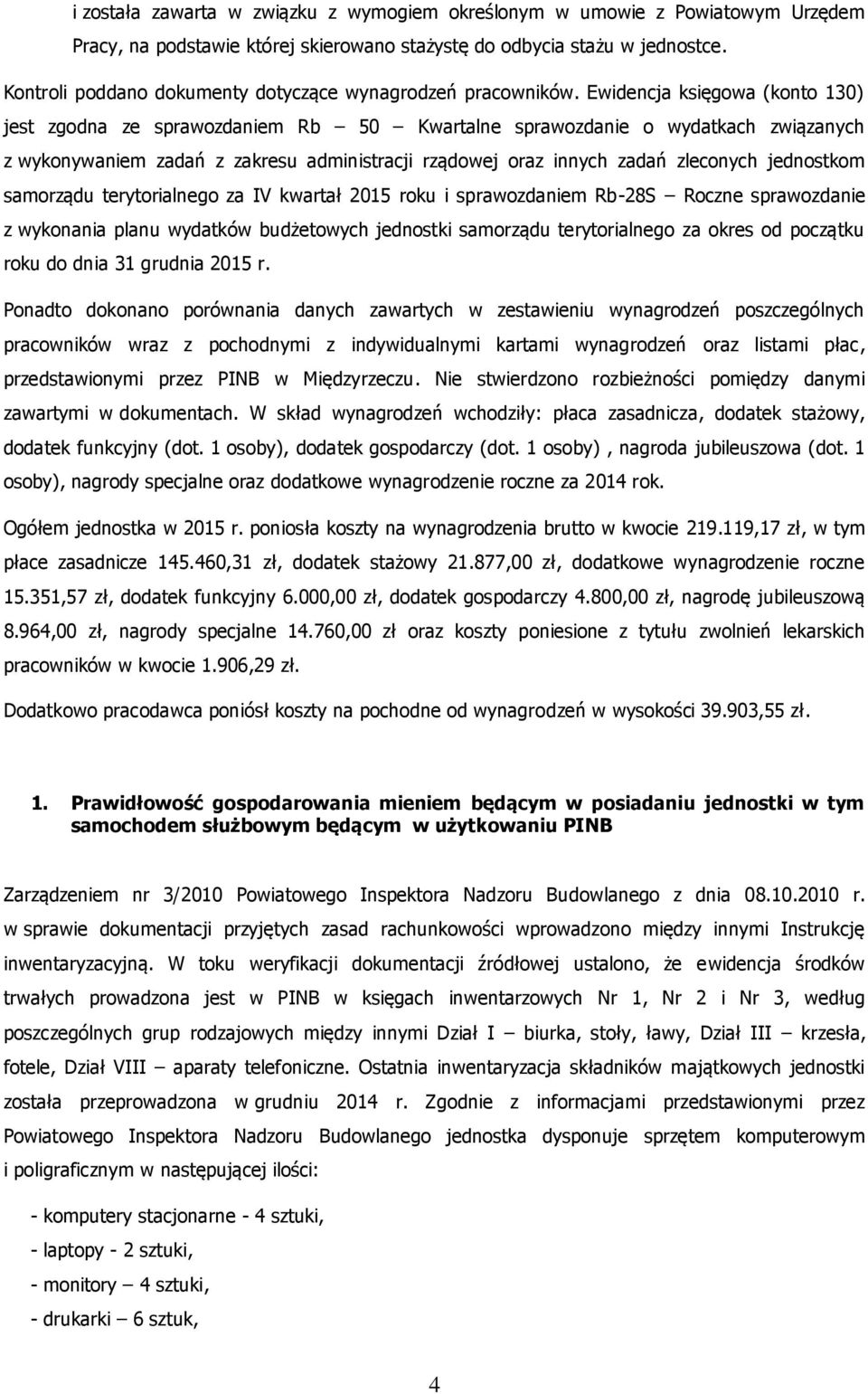 Ewidencja księgowa (konto 130) jest zgodna ze sprawozdaniem Rb 50 Kwartalne sprawozdanie o wydatkach związanych z wykonywaniem zadań z zakresu administracji rządowej oraz innych zadań zleconych