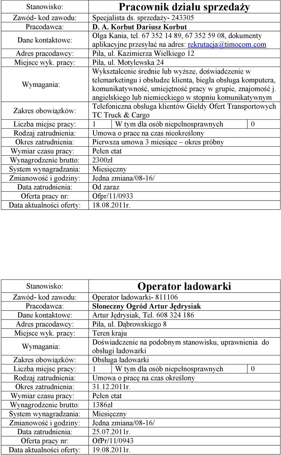 Motylewska 24 Wykształcenie średnie lub wyższe, doświadczenie w telemarketingu i obsłudze klienta, biegła obsługa komputera, komunikatywność, umiejętność pracy w grupie, znajomość j.
