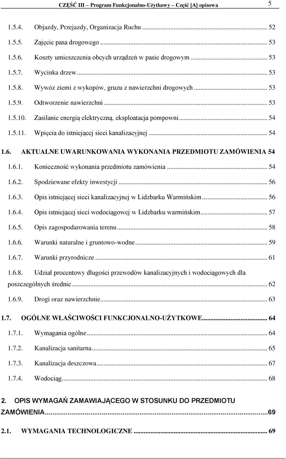 Zasilanie energią elektryczną, eksploatacja pompowni... 54 1.5.11. Wpięcia do istniejącej sieci kanalizacyjnej... 54 1.6. AKTUALNE UWARUNKOWANIA WYKONANIA PRZEDMIOTU ZAMÓWIENIA 54 1.6.1. Konieczność wykonania przedmiotu zamówienia.
