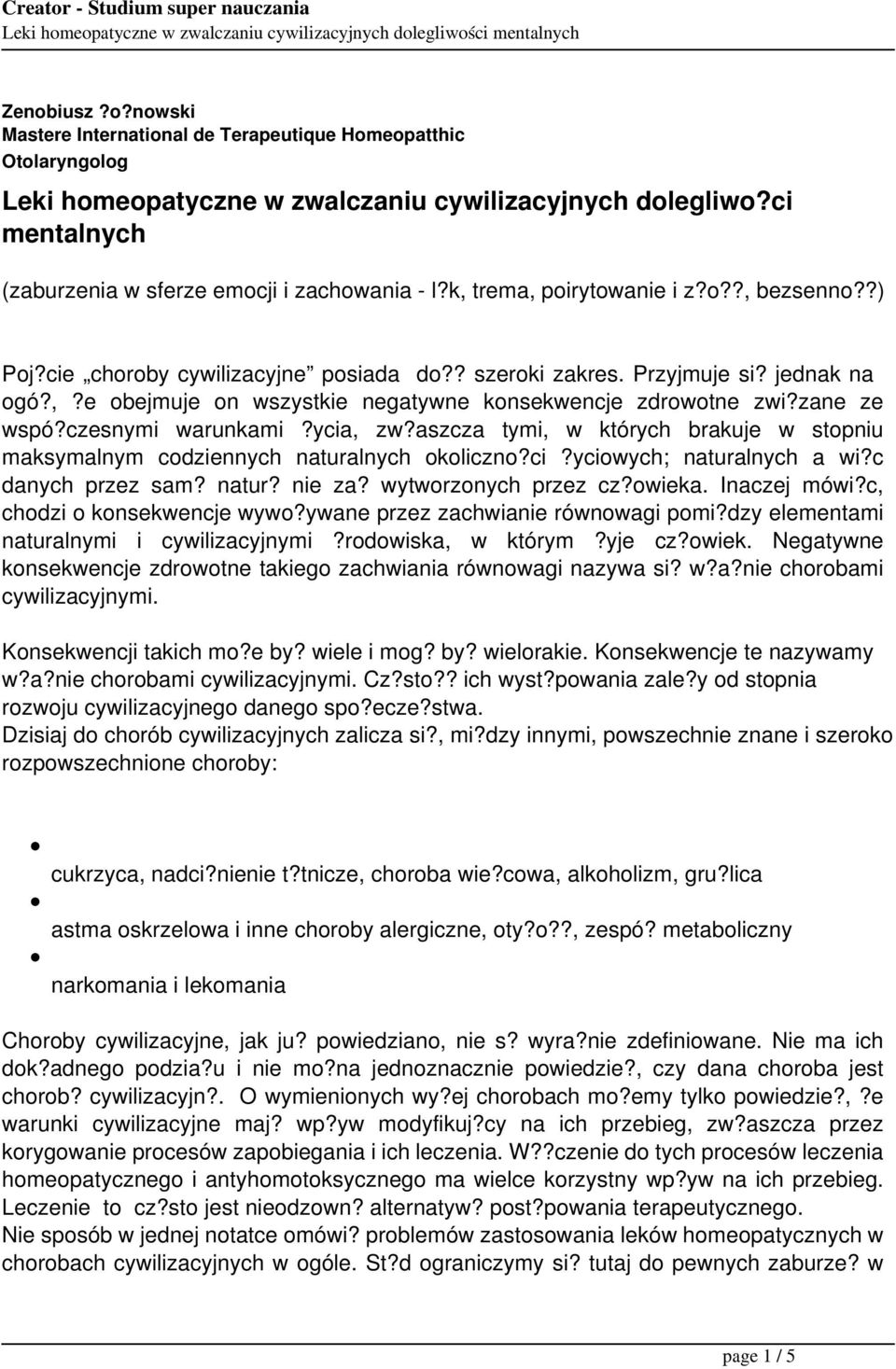 zane ze wspó?czesnymi warunkami?ycia, zw?aszcza tymi, w których brakuje w stopniu maksymalnym codziennych naturalnych okoliczno?ci?yciowych; naturalnych a wi?c danych przez sam? natur? nie za?