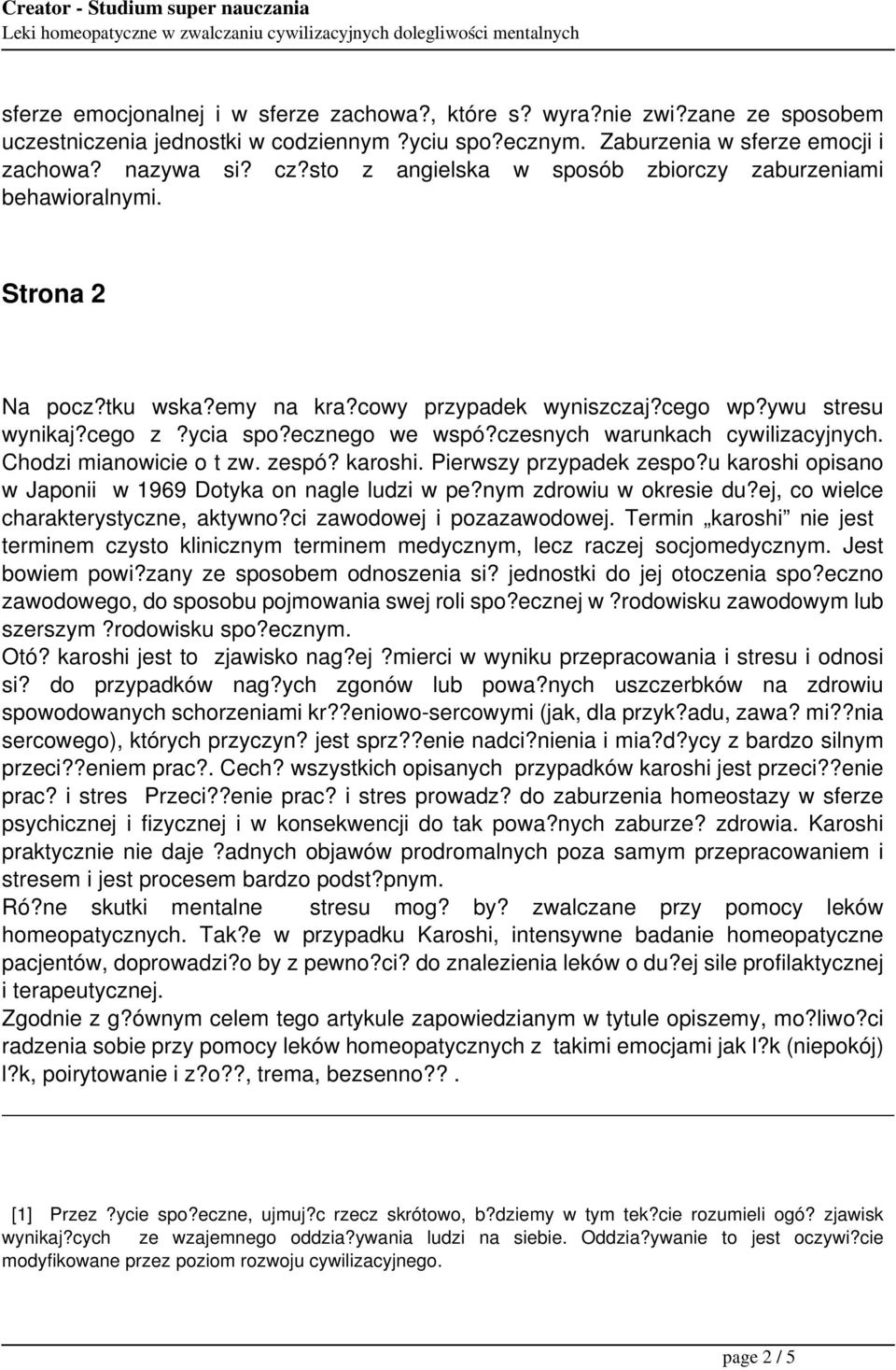 czesnych warunkach cywilizacyjnych. Chodzi mianowicie o t zw. zespó? karoshi. Pierwszy przypadek zespo?u karoshi opisano w Japonii w 1969 Dotyka on nagle ludzi w pe?nym zdrowiu w okresie du?