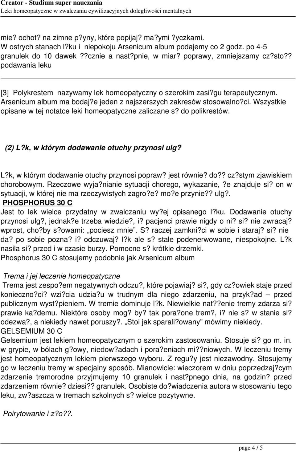 Wszystkie opisane w tej notatce leki homeopatyczne zaliczane s? do polikrestów. (2) L?k, w którym dodawanie otuchy przynosi ulg? L?k, w którym dodawanie otuchy przynosi popraw? jest równie? do?? cz?