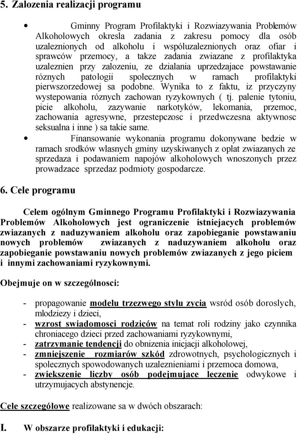 podobne. Wynika to z faktu, iz przyczyny wystepowania róznych zachowan ryzykownych ( tj.