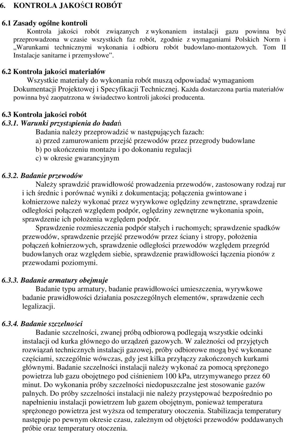 technicznymi wykonania i odbioru robót budowlano-montażowych. Tom II Instalacje sanitarne i przemysłowe. 6.