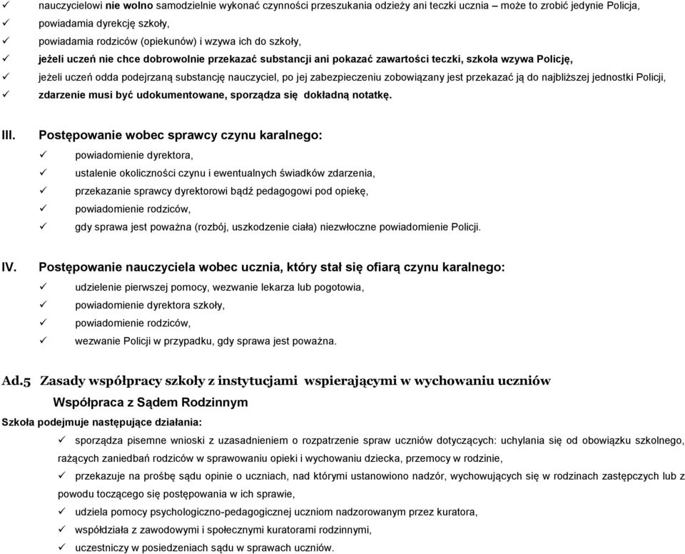 zobowiązany jest przekazać ją do najbliższej jednostki Policji, zdarzenie musi być udokumentowane, sporządza się dokładną notatkę. III.