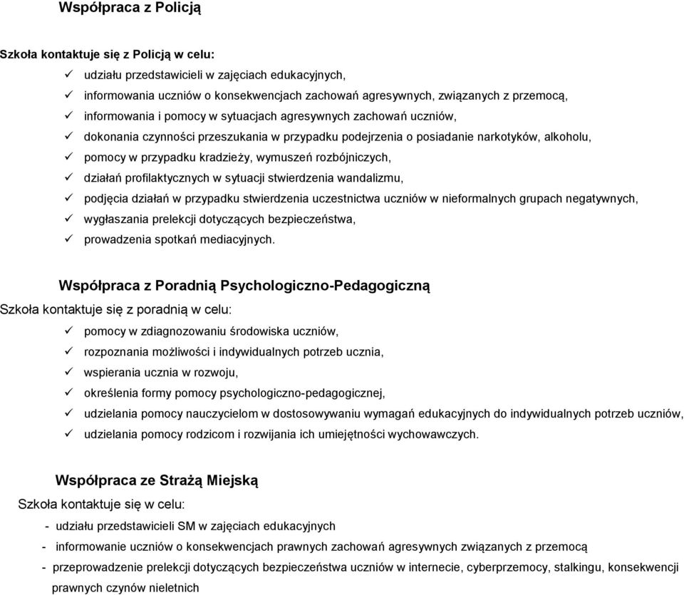 rozbójniczych, działań profilaktycznych w sytuacji stwierdzenia wandalizmu, podjęcia działań w przypadku stwierdzenia uczestnictwa uczniów w nieformalnych grupach negatywnych, wygłaszania prelekcji