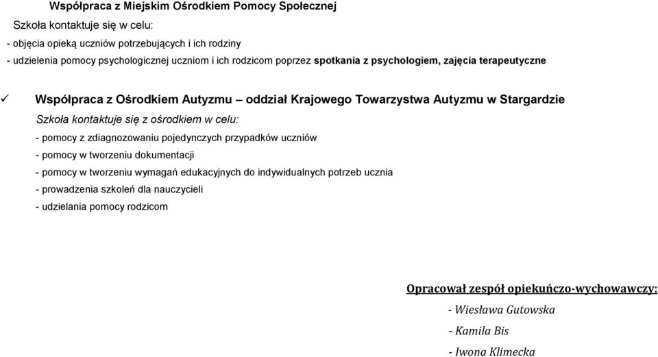 kontaktuje się z ośrodkiem w celu: - pomocy z zdiagnozowaniu pojedynczych przypadków uczniów - pomocy w tworzeniu dokumentacji - pomocy w tworzeniu wymagań edukacyjnych do