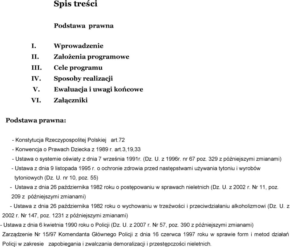 nr 67 poz. 329 z późniejszymi zmianami) - Ustawa z dnia 9 listopada 1995 r. o ochronie zdrowia przed następstwami używania tytoniu i wyrobów tytoniowych (Dz. U. nr 10, poz.