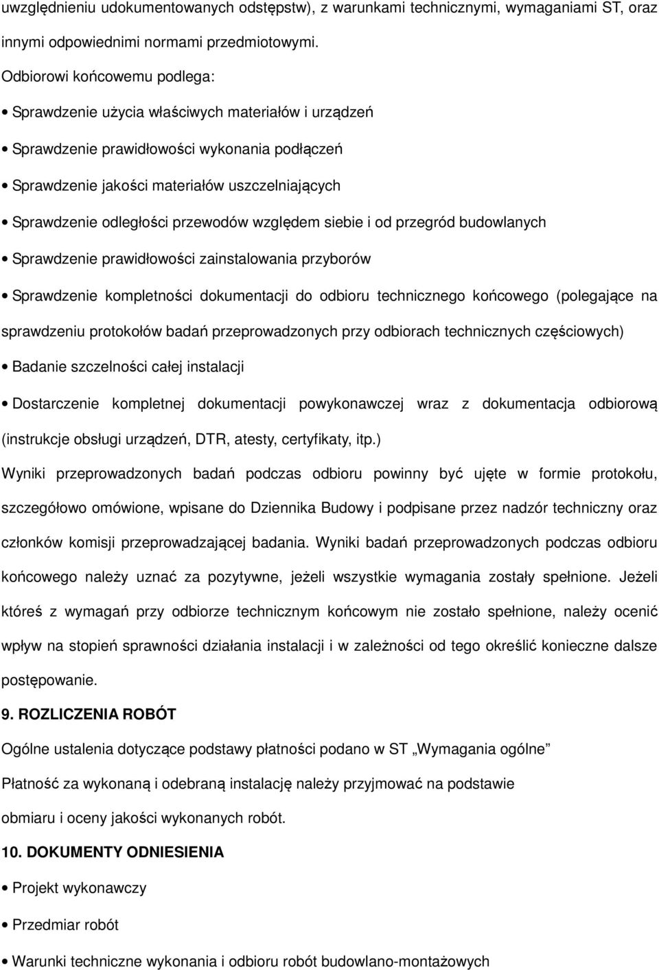 przewodów względem siebie i od przegród budowlanych Sprawdzenie prawidłowości zainstalowania przyborów Sprawdzenie kompletności dokumentacji do odbioru technicznego końcowego (polegające na