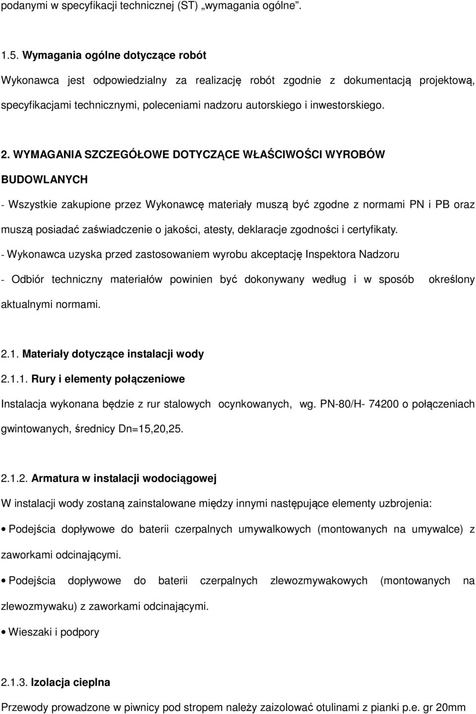 WYMAGANIA SZCZEGÓŁOWE DOTYCZĄCE WŁAŚCIWOŚCI WYROBÓW BUDOWLANYCH - Wszystkie zakupione przez Wykonawcę materiały muszą być zgodne z normami PN i PB oraz muszą posiadać zaświadczenie o jakości, atesty,