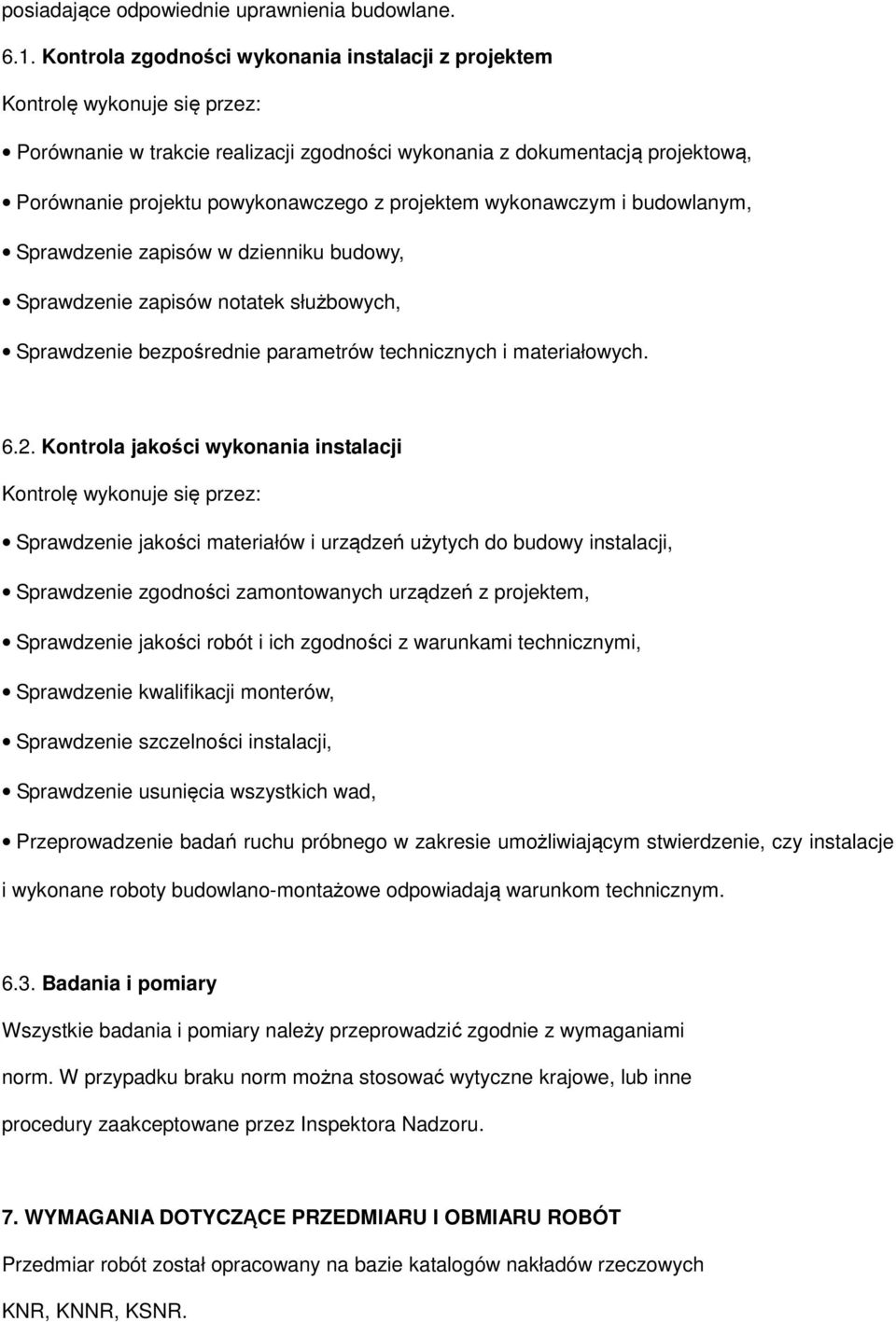 projektem wykonawczym i budowlanym, Sprawdzenie zapisów w dzienniku budowy, Sprawdzenie zapisów notatek służbowych, Sprawdzenie bezpośrednie parametrów technicznych i materiałowych. 6.2.