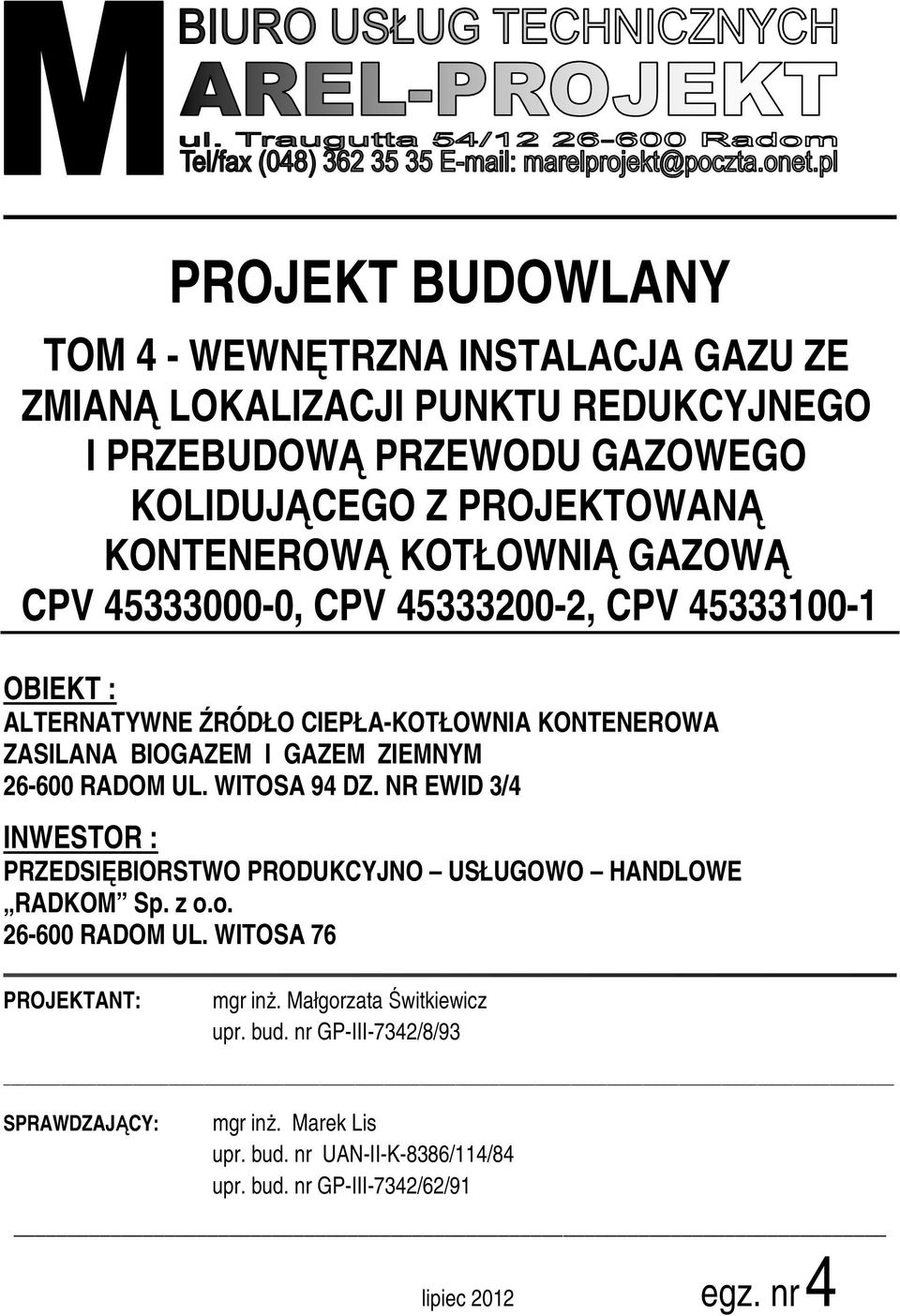 RADOM UL. WITOSA 94 DZ. NR EWID 3/4 INWESTOR : PRZEDSIĘBIORSTWO PRODUKCYJNO USŁUGOWO HANDLOWE RADKOM Sp. z o.o. 26-600 RADOM UL. WITOSA 76 PROJEKTANT: mgr inż.