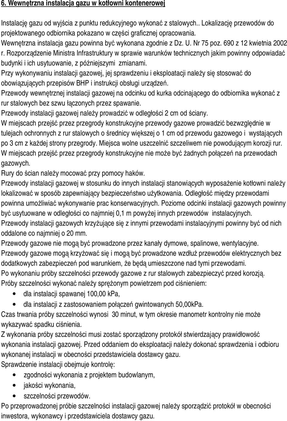 Rozporządzenie Ministra Infrastruktury w sprawie warunków technicznych jakim powinny odpowiadać budynki i ich usytuowanie, z późniejszymi zmianami.