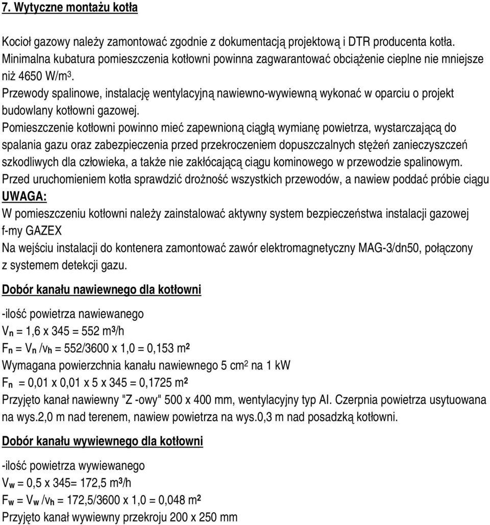 Przewody spalinowe, instalację wentylacyjną nawiewno-wywiewną wykonać w oparciu o projekt budowlany kotłowni gazowej.