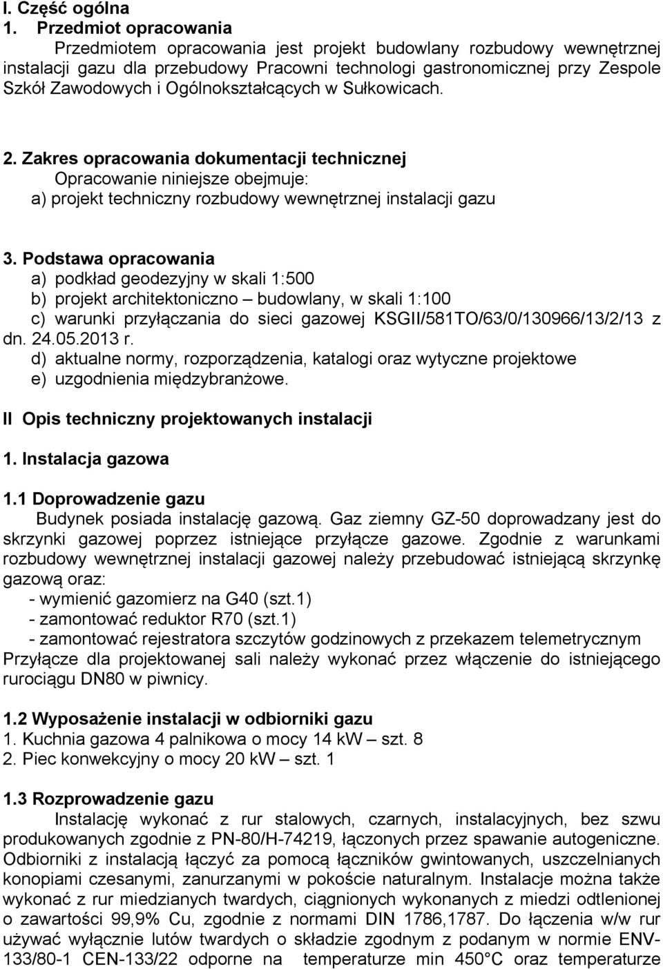 Ogólnokształcących w Sułkowicach. 2. Zakres opracowania dokumentacji technicznej Opracowanie niniejsze obejmuje: a) projekt techniczny rozbudowy wewnętrznej instalacji gazu 3.