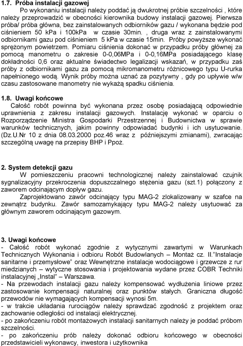 , druga wraz z zainstalowanymi odbiornikami gazu pod ciśnieniem 5 kpa w czasie 15min. Próby powyższe wykonać sprężonym powietrzem.