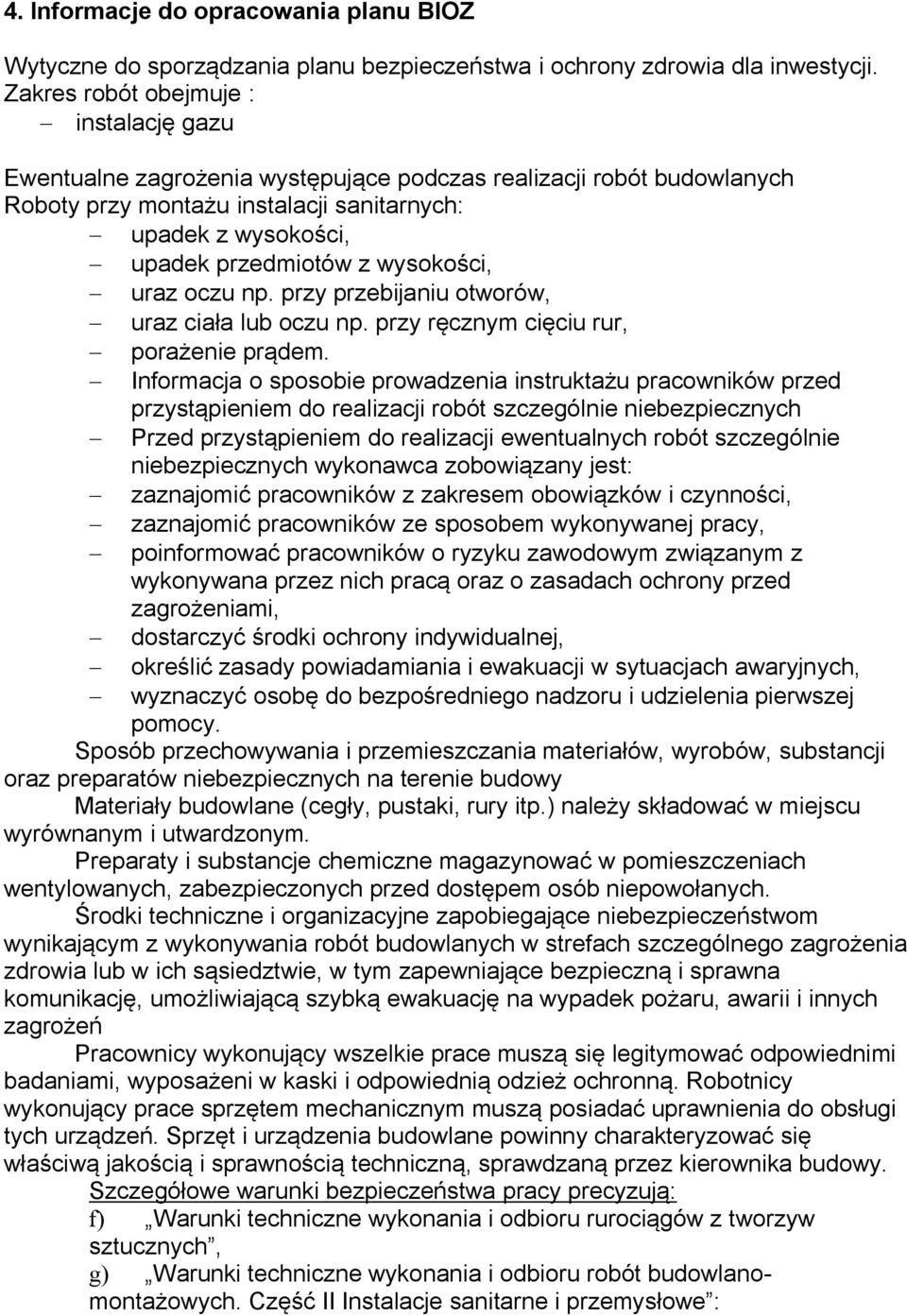 wysokości, uraz oczu np. przy przebijaniu otworów, uraz ciała lub oczu np. przy ręcznym cięciu rur, porażenie prądem.