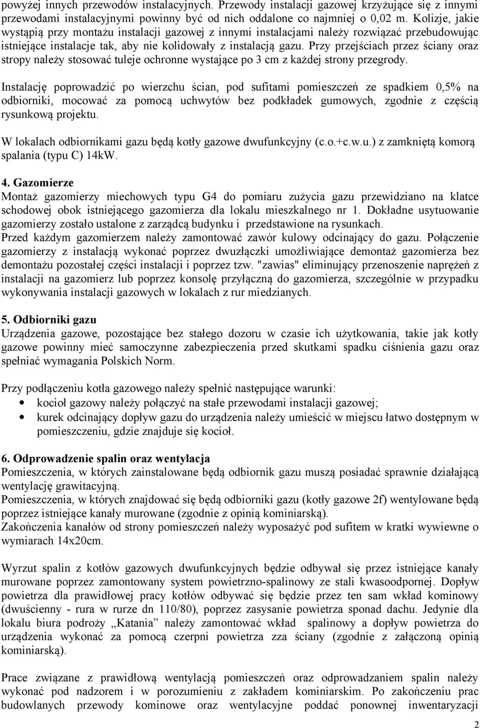 Przy przejściach przez ściany oraz stropy należy stosować tuleje ochronne wystające po 3 cm z każdej strony przegrody.