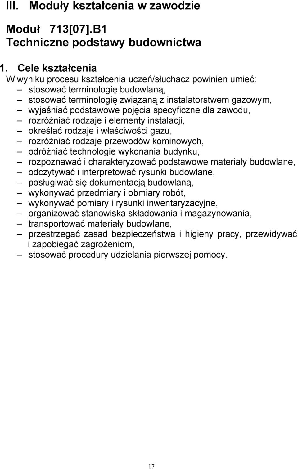 specyficzne dla zawodu, rozróżniać rodzaje i elementy instalacji, określać rodzaje i właściwości gazu, rozróżniać rodzaje przewodów kominowych, odróżniać technologie wykonania budynku, rozpoznawać i