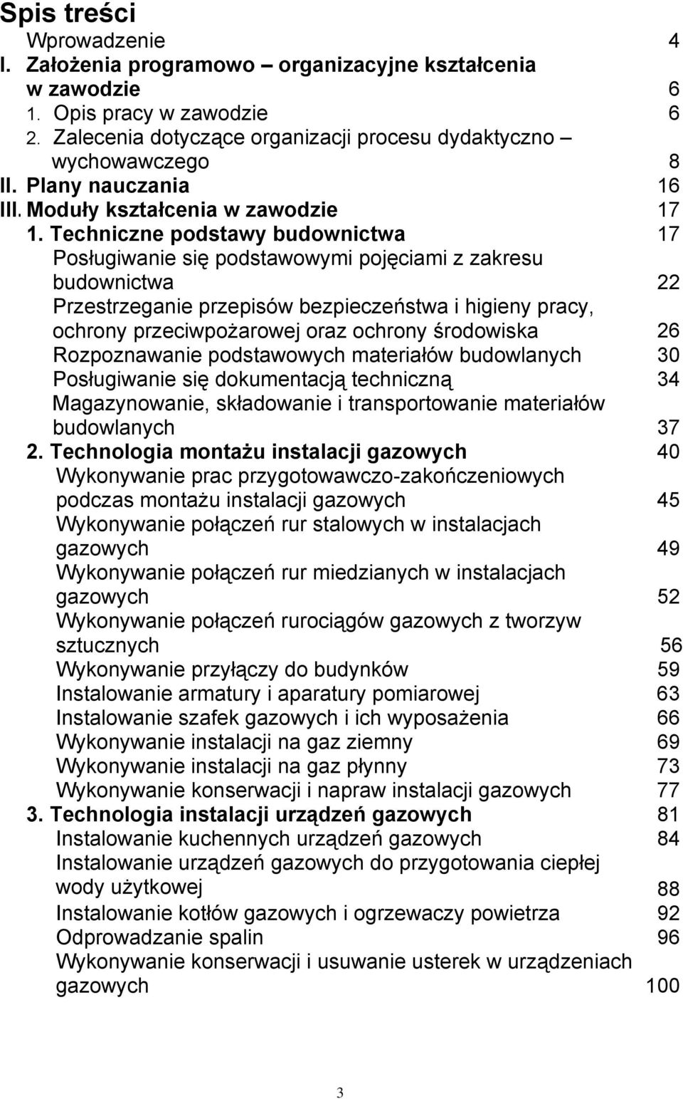 Techniczne podstawy budownictwa 17 Posługiwanie się podstawowymi pojęciami z zakresu budownictwa 22 Przestrzeganie przepisów bezpieczeństwa i higieny pracy, ochrony przeciwpożarowej oraz ochrony