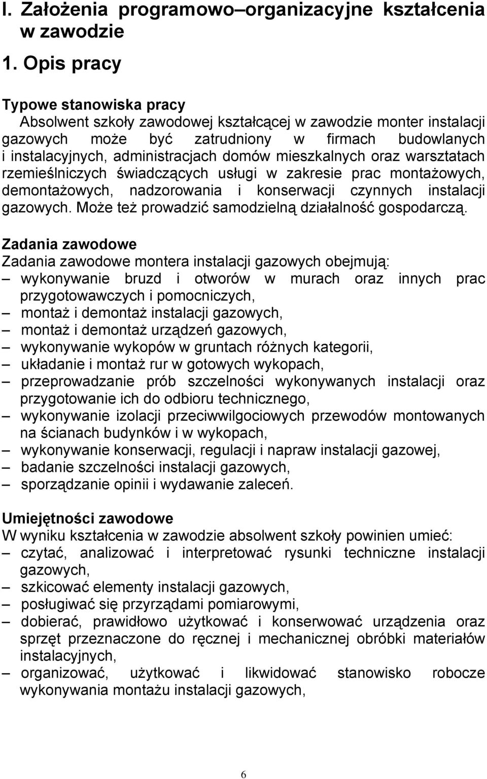 mieszkalnych oraz warsztatach rzemieślniczych świadczących usługi w zakresie prac montażowych, demontażowych, nadzorowania i konserwacji czynnych instalacji gazowych.