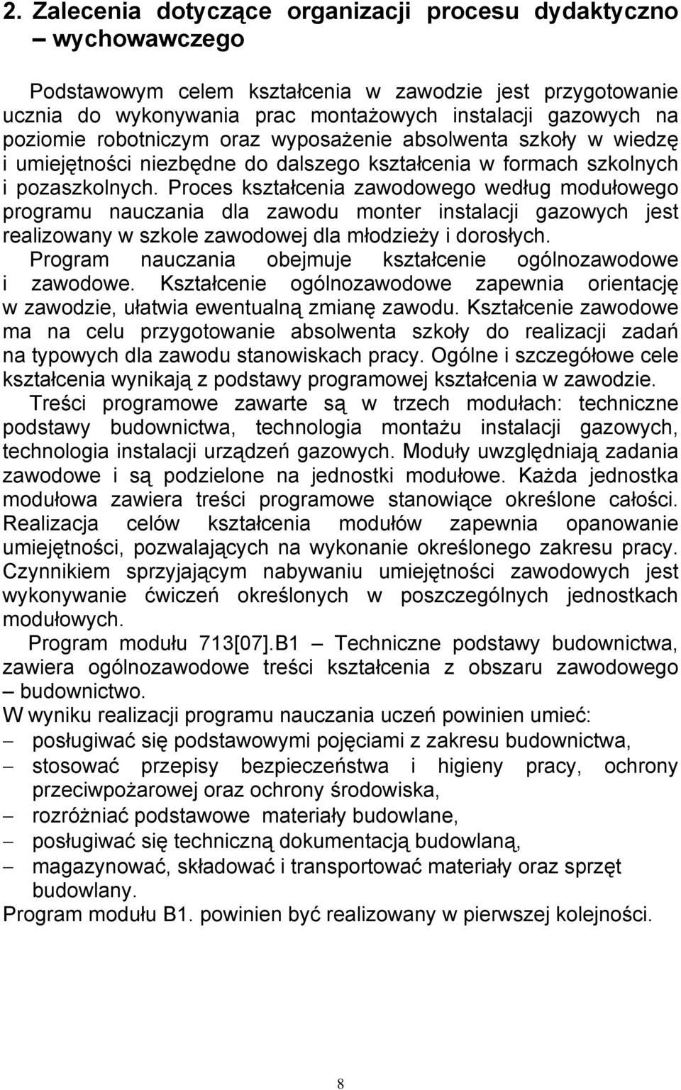 Proces kształcenia zawodowego według modułowego programu nauczania dla zawodu monter instalacji gazowych jest realizowany w szkole zawodowej dla młodzieży i dorosłych.