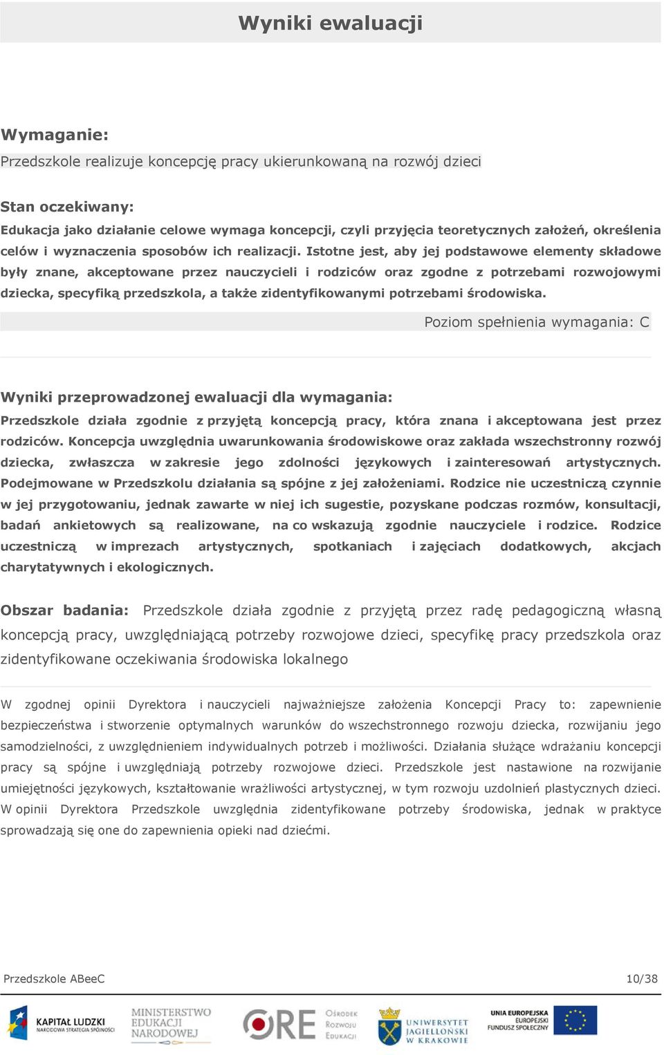 Istotne jest, aby jej podstawowe elementy składowe były znane, akceptowane przez nauczycieli i rodziców oraz zgodne z potrzebami rozwojowymi dziecka, specyfiką przedszkola, a także zidentyfikowanymi