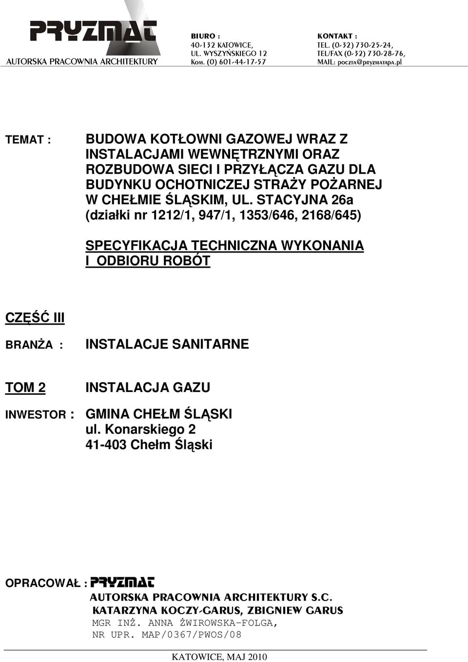STACYJNA 26a (działki nr 1212/1, 947/1, 1353/646, 2168/645) SPECYFIKACJA TECHNICZNA WYKONANIA I ODBIORU ROBÓT CZĘŚĆ III BRANśA : INSTALACJE SANITARNE TOM 2 INSTALACJA GAZU INWESTOR : GMINA