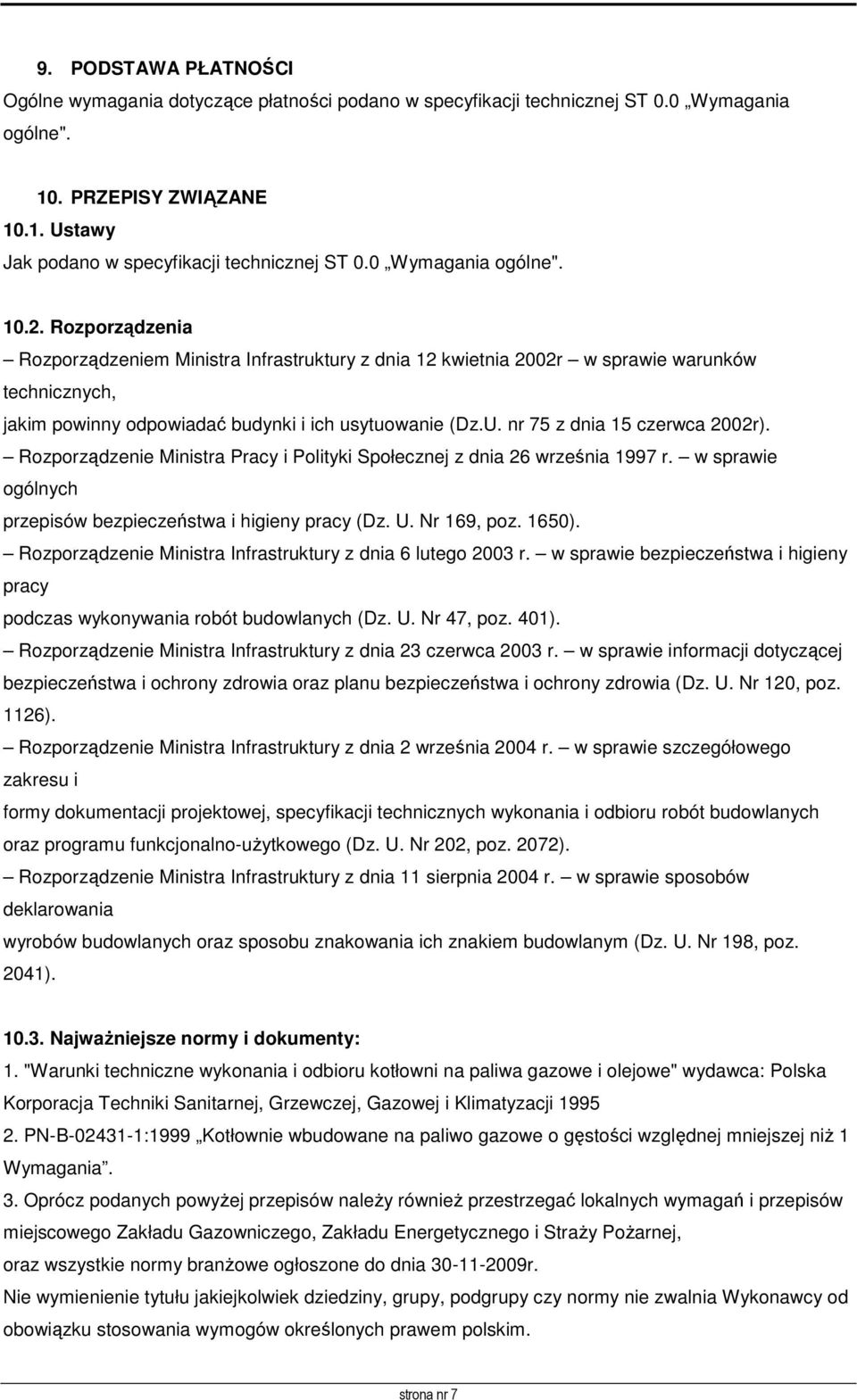 nr 75 z dnia 15 czerwca 2002r). Rozporządzenie Ministra Pracy i Polityki Społecznej z dnia 26 września 1997 r. w sprawie ogólnych przepisów bezpieczeństwa i higieny pracy (Dz. U. Nr 169, poz. 1650).