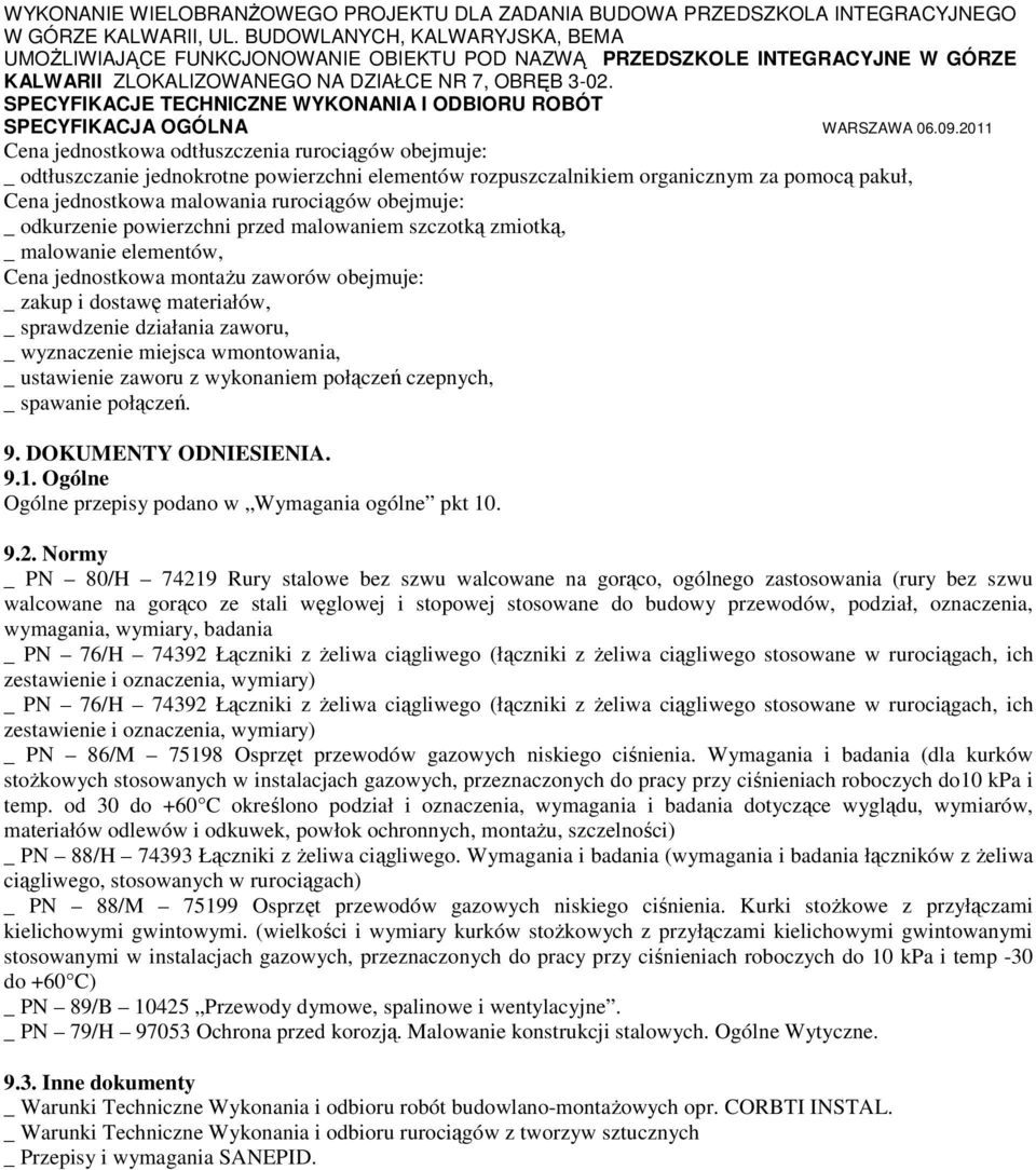 miejsca wmontowania, _ ustawienie zaworu z wykonaniem połączeń czepnych, _ spawanie połączeń. 9. DOKUMENTY ODNIESIENIA. 9.1. Ogólne Ogólne przepisy podano w Wymagania ogólne pkt 10. 9.2.