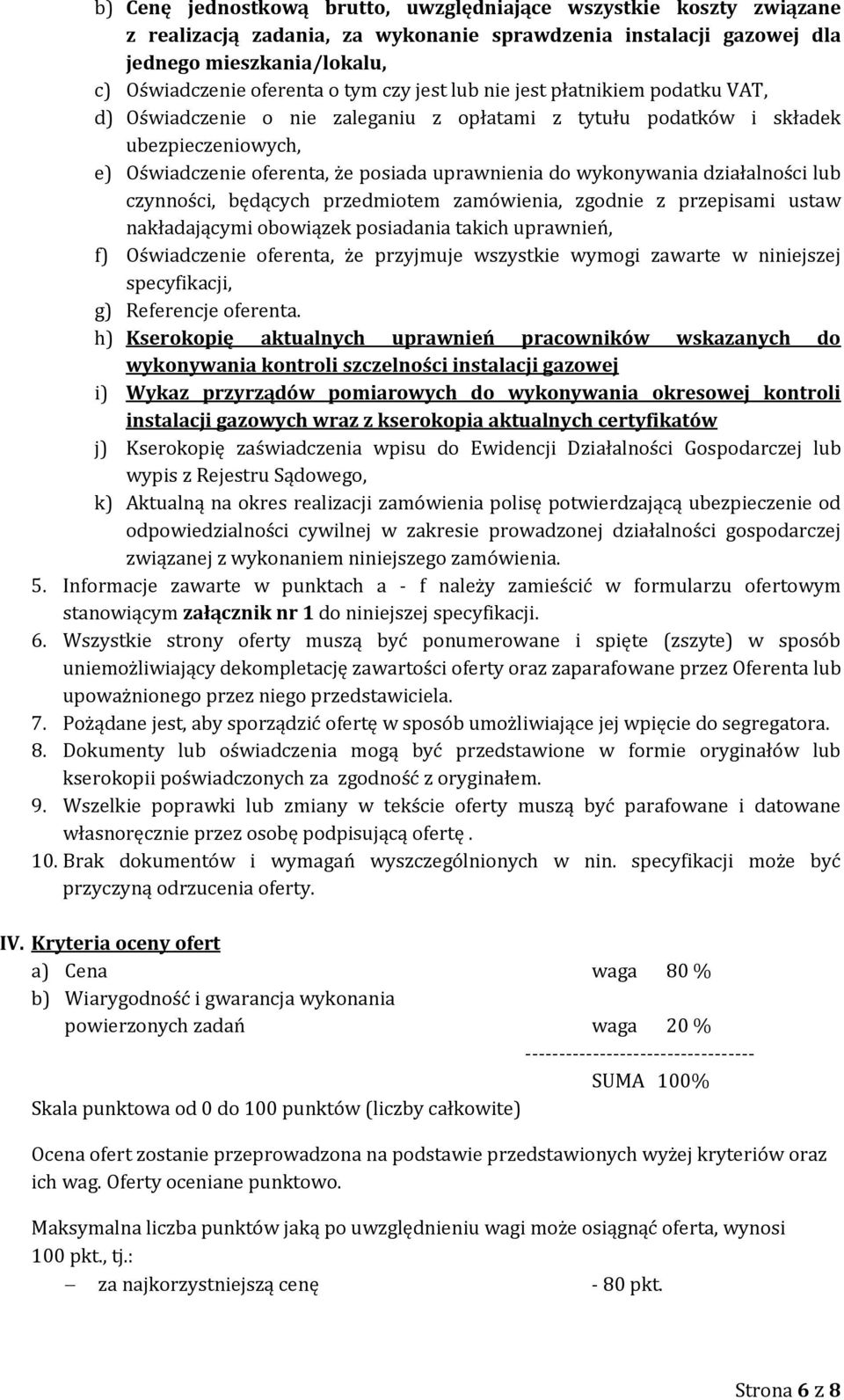 działalności lub czynności, będących przedmiotem zamówienia, zgodnie z przepisami ustaw nakładającymi obowiązek posiadania takich uprawnień, f) Oświadczenie oferenta, że przyjmuje wszystkie wymogi