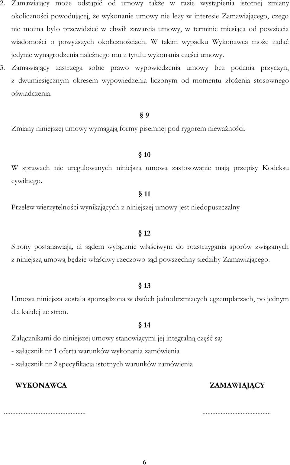 W takim wypadku Wykonawca może żądać jedynie wynagrodzenia należnego mu z tytułu wykonania części umowy. 3.