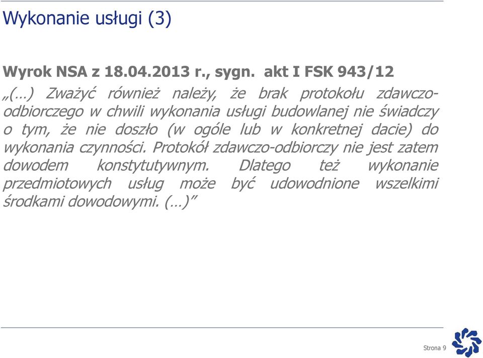budowlanej nie świadczy o tym, że nie doszło (w ogóle lub w konkretnej dacie) do wykonania czynności.