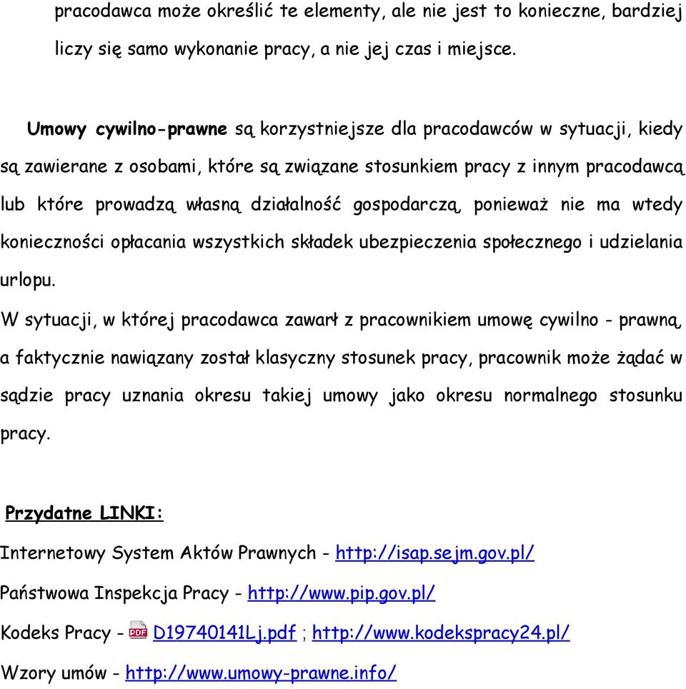 gospodarczą, ponieważ nie ma wtedy konieczności opłacania wszystkich składek ubezpieczenia społecznego i udzielania urlopu.