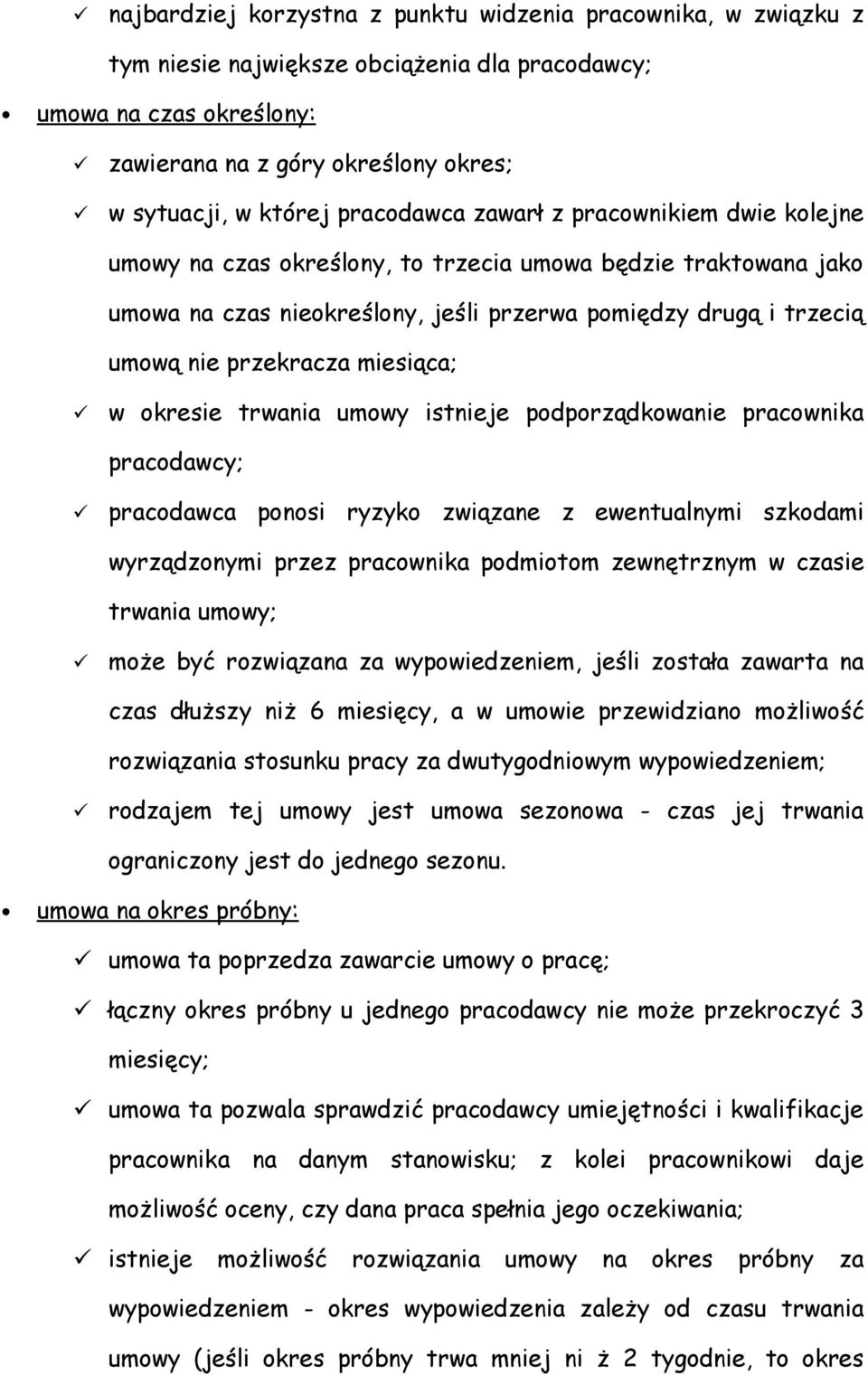 miesiąca; w okresie trwania umowy istnieje podporządkowanie pracownika pracodawcy; pracodawca ponosi ryzyko związane z ewentualnymi szkodami wyrządzonymi przez pracownika podmiotom zewnętrznym w