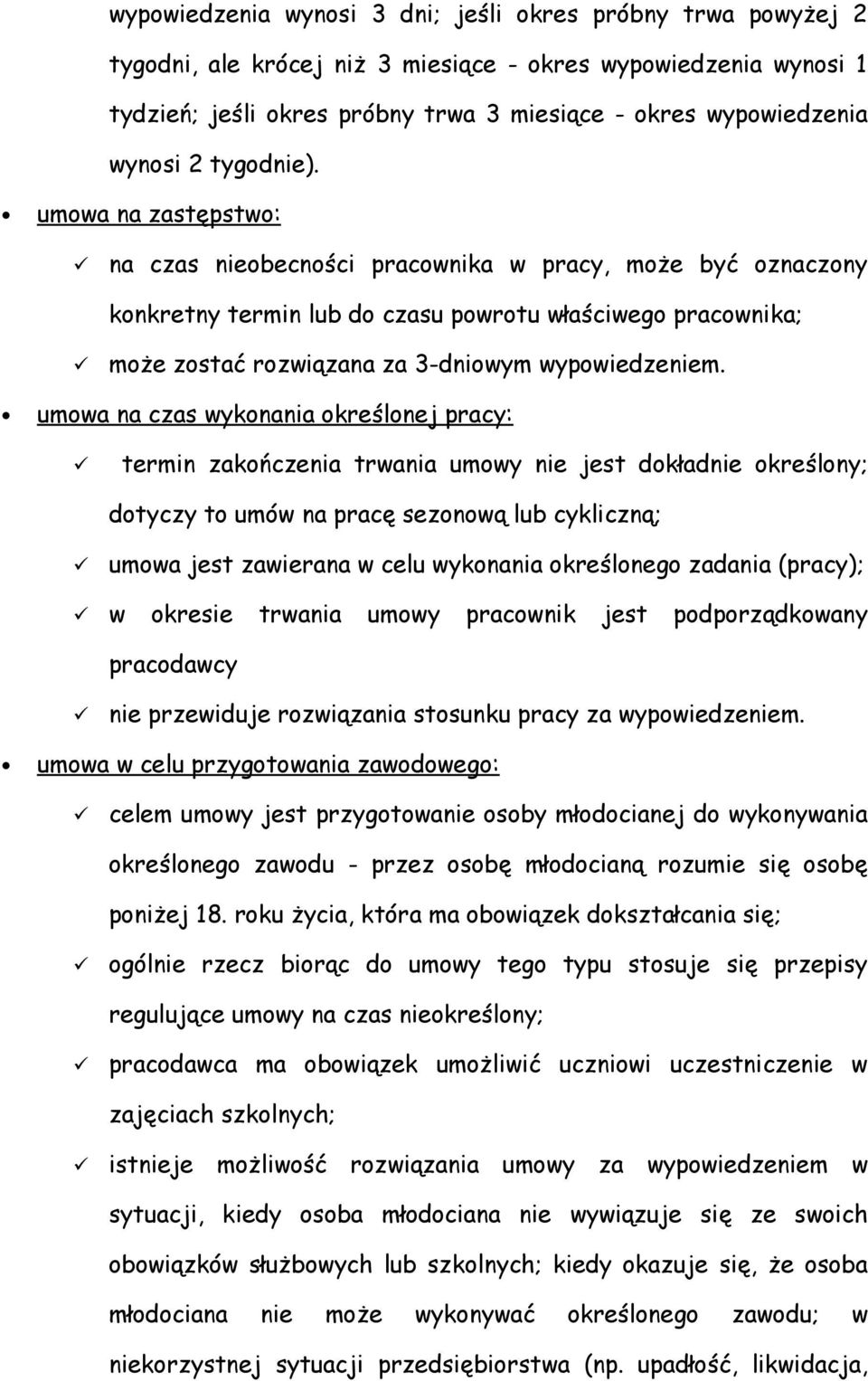 umowa na zastępstwo: na czas nieobecności pracownika w pracy, może być oznaczony konkretny termin lub do czasu powrotu właściwego pracownika; może zostać rozwiązana za 3-dniowym wypowiedzeniem.