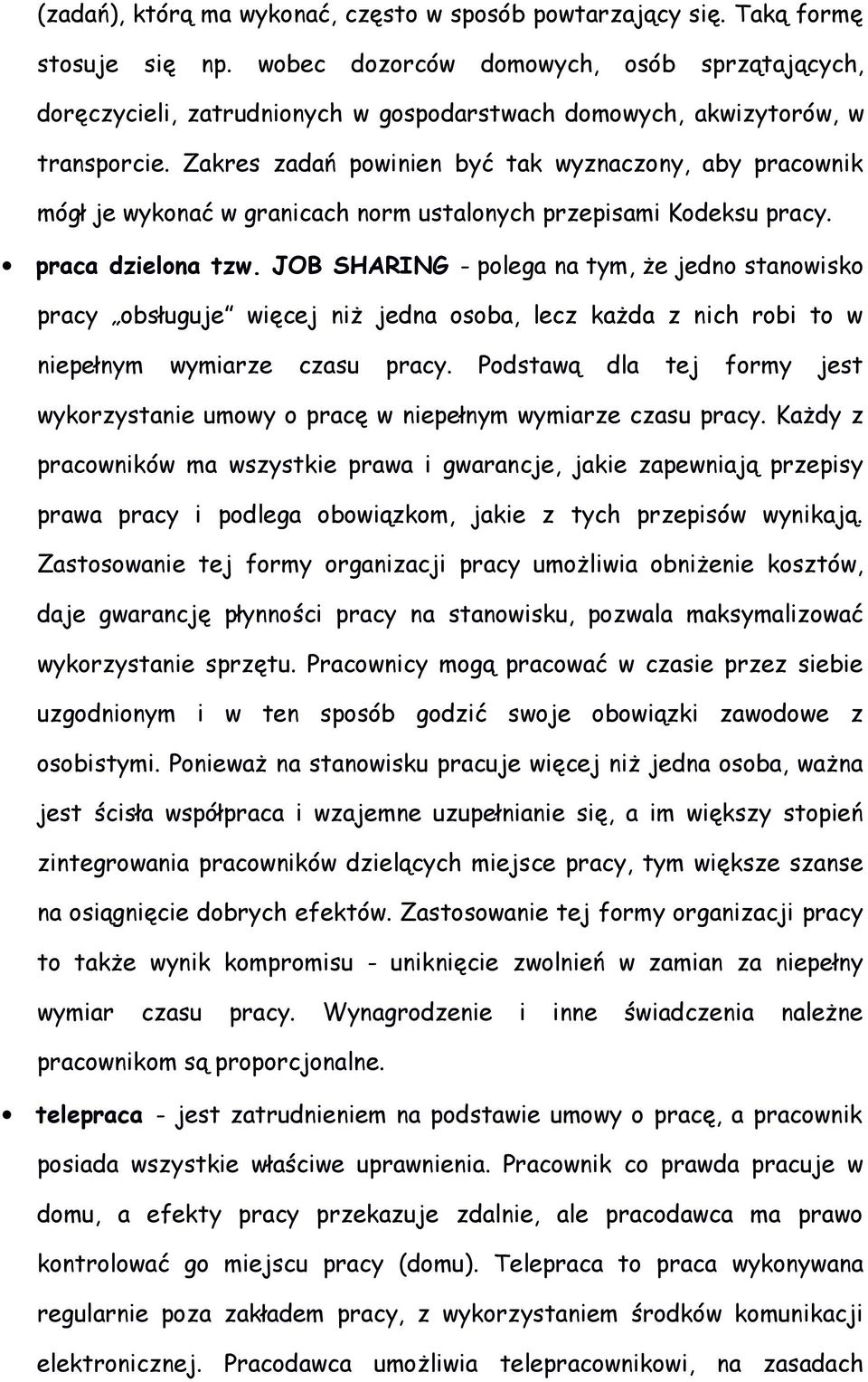 Zakres zadań powinien być tak wyznaczony, aby pracownik mógł je wykonać w granicach norm ustalonych przepisami Kodeksu pracy. praca dzielona tzw.