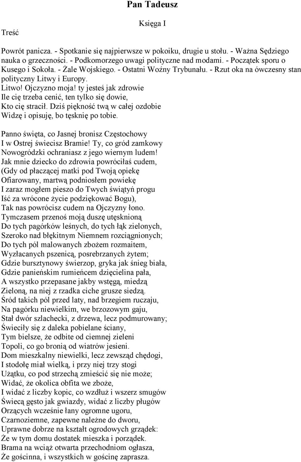 ty jesteś jak zdrowie Ile cię trzeba cenić, ten tylko się dowie, Kto cię stracił. Dziś piękność twą w całej ozdobie Widzę i opisuję, bo tęsknię po tobie.