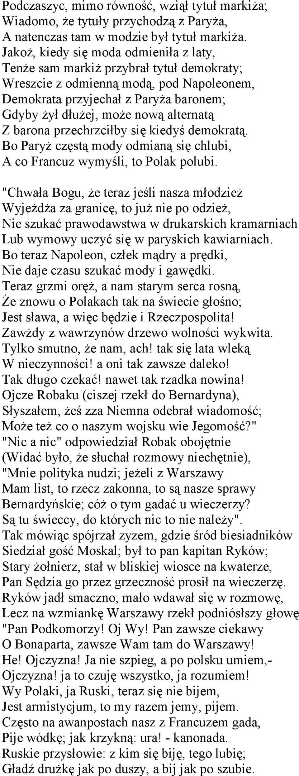 alternatą Z barona przechrzciłby się kiedyś demokratą. Bo Paryż częstą mody odmianą się chlubi, A co Francuz wymyśli, to Polak polubi.