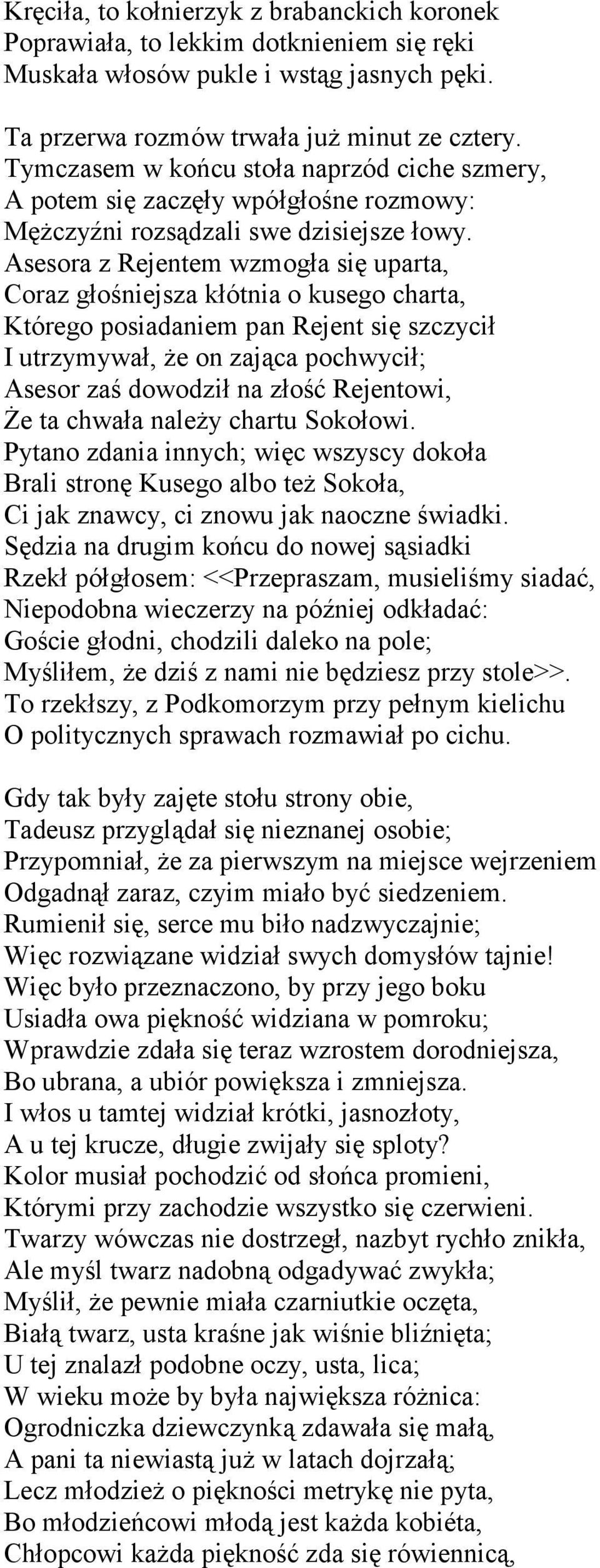 Asesora z Rejentem wzmogła się uparta, Coraz głośniejsza kłótnia o kusego charta, Którego posiadaniem pan Rejent się szczycił I utrzymywał, że on zająca pochwycił; Asesor zaś dowodził na złość