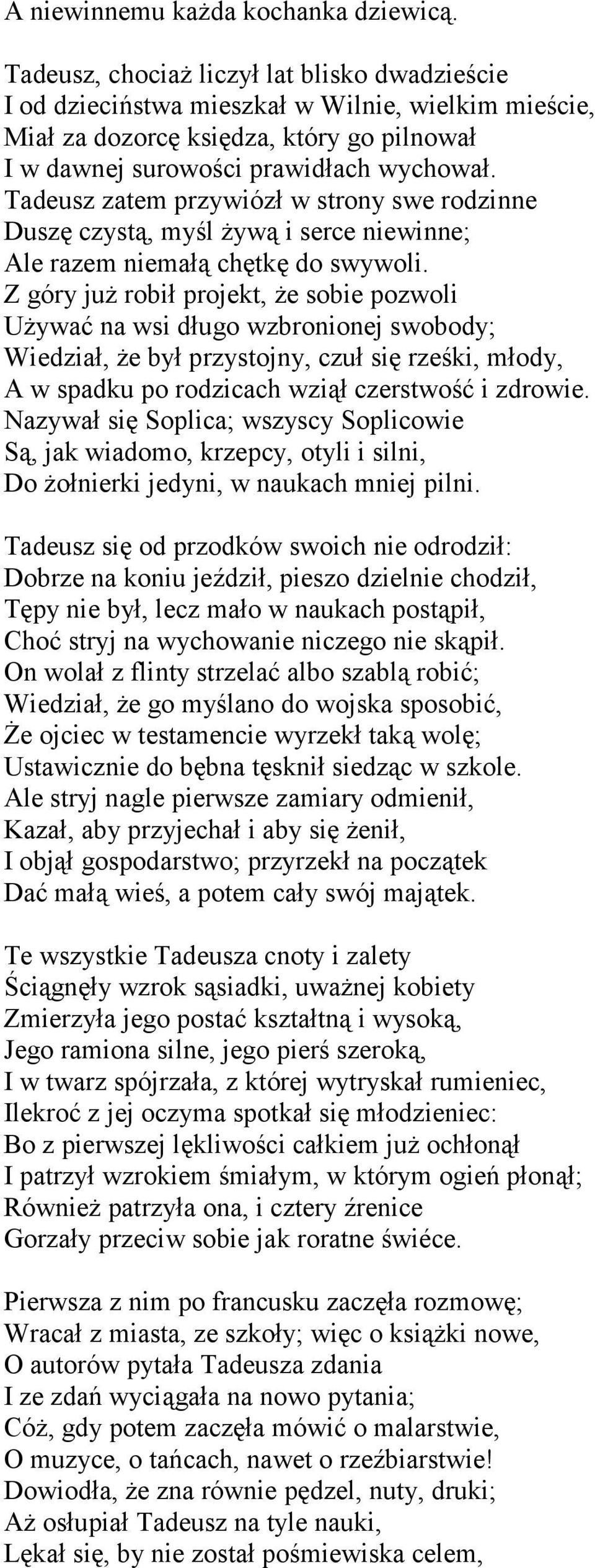 Tadeusz zatem przywiózł w strony swe rodzinne Duszę czystą, myśl żywą i serce niewinne; Ale razem niemałą chętkę do swywoli.